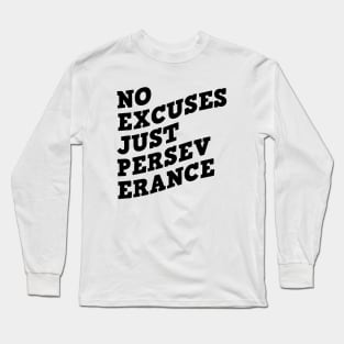 No Excuses Just Perseverance Long Sleeve T-Shirt